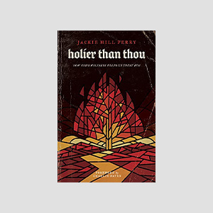 Holier Than Thou by Jackie Hill Perry